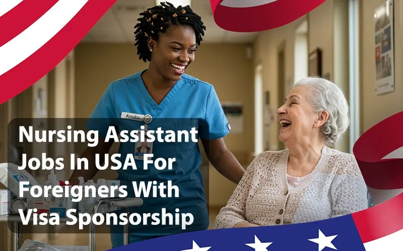 Nursing Assistant Jobs In USA For Foreigners With Visa Sponsorship